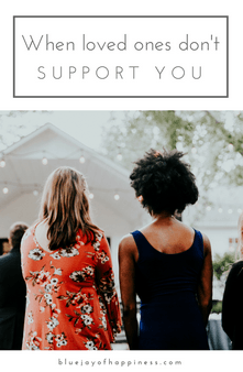 When loved ones don't support you