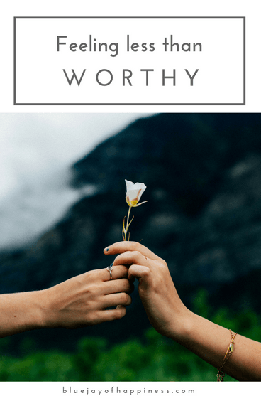 When you feel less than worthy