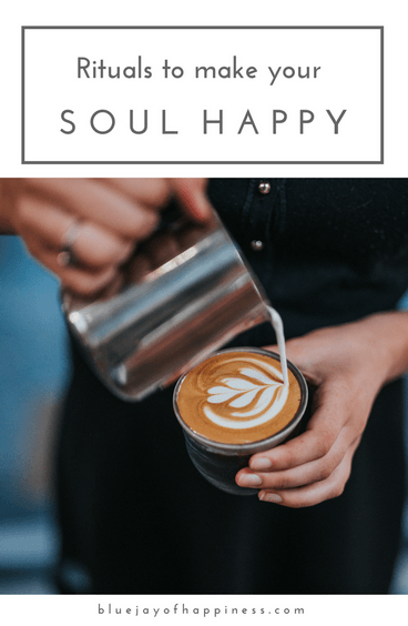Rituals to make your soul happy