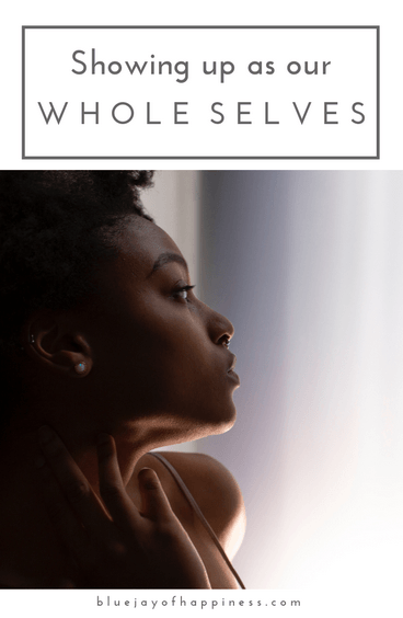 Showing up as our whole selves