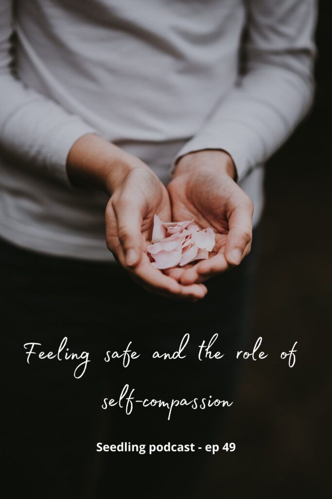 Feeling safe and the role of self-compassion - Seedling podcast